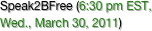 Speak2BFree (6:30 pm EST, 
Wed., March 30, 2011)