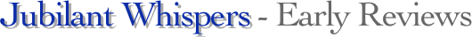 Jubilant Whispers - Early Reviews